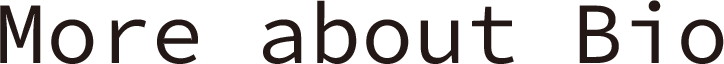 More about Bio